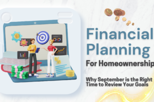 Financial Planning for Homeownership: Why September is the Right Time to Review Your Goals